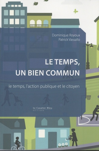 Emprunter Le Temps, un bien commun. Le temps, l'action publique et le citoyen livre