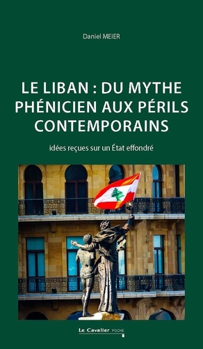 Emprunter Le Liban : Du mythe phénicien aux périls contemporains. Idées reçues sur un Etat effondré - 4e ed. livre