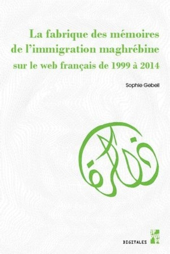 Emprunter Fabrique des mémoires de l'immigration maghrébine sur le web français de 1999 à 2014 livre