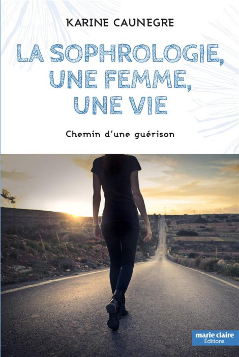 Emprunter La sophrologie, une femme, une vie. Chemin d’une guérison livre