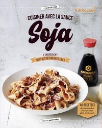 Emprunter Cuisiner avec la sauce soja. L'ingrédient qui fait des merveilles ! livre