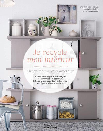 Emprunter Je recycle mon intérieur. Chiner, rénover et transformer livre