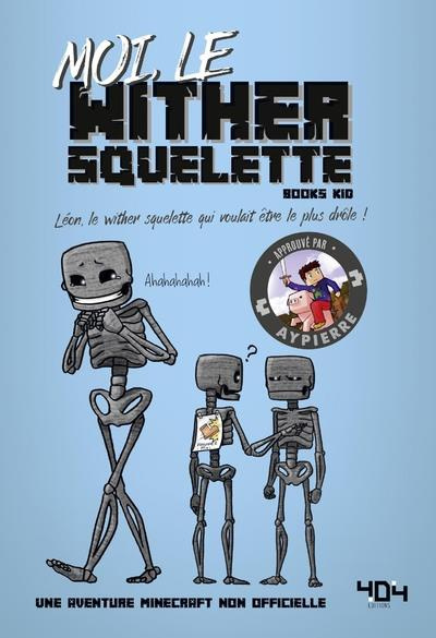 Emprunter Moi, le wither squelette. Léon, le wither squelette qui voulait être le plus drôle ! livre