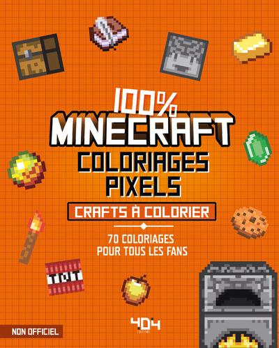 Emprunter 100% Minecraft Coloriages pixels Crafts à colorier. 70 coloriages pour tous les fans livre