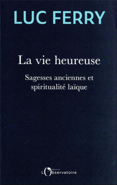 Emprunter La vie heureuse. Sagesses anciennes et spiritualité laïque livre