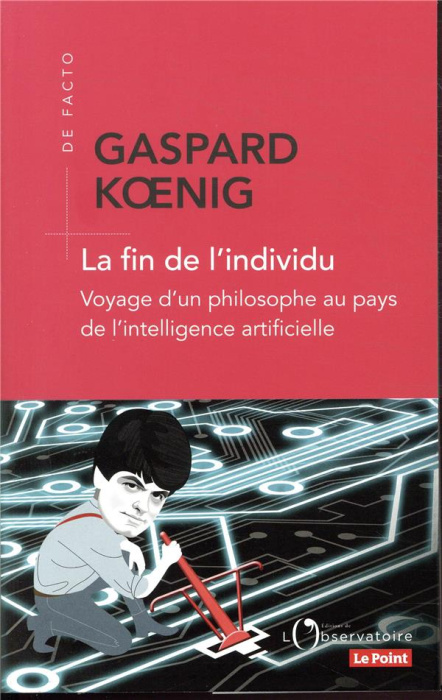 Emprunter La fin de l'individu. Voyage d'un philosophe au pays de l'intelligence artificielle livre