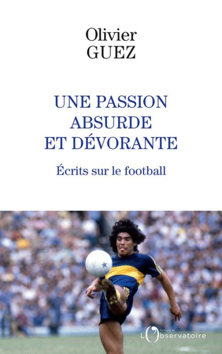 Emprunter Une passion absurde et dévorante. Ecrits sur le football (2014-2020) livre