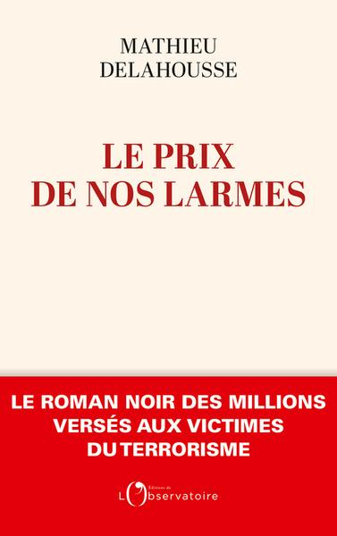 Emprunter Le prix de nos larmes. Le roman noir des millions versés aux victimes du terrorisme livre