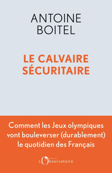 Emprunter LE CALVAIRE SECURITAIRE - COMMENT LES JEUX OLYMPIQUES VONT BOULEVERSER (DURABLEMENT) LE QUOTIDIEN DE livre