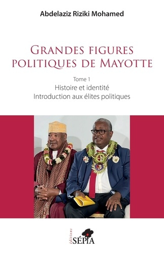 Emprunter Grandes figures politiques de Mayotte. Tome 1, Histoire et identité - Introduction aux élites politi livre