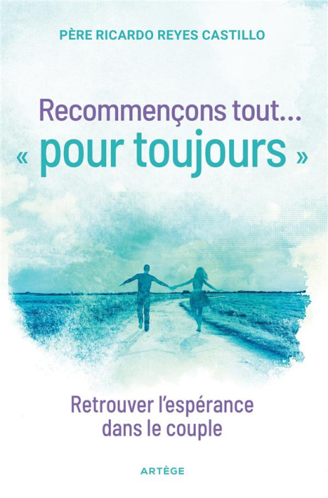 Emprunter Recommençons tout ... « pour toujours ». Retrouver l'espérance dans le couple livre