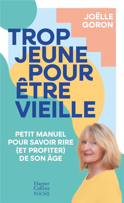 Emprunter Trop jeune pour être vieille. Petit manuel de savoir rire (et profiter) de son âge livre
