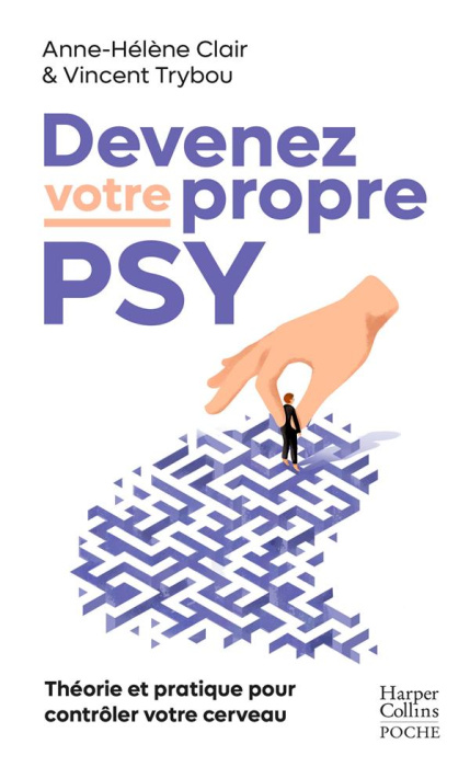 Emprunter Devenez votre propre psy. Une neuroscientifique, un thérapeute : Théorie et pratique pour contrôler livre