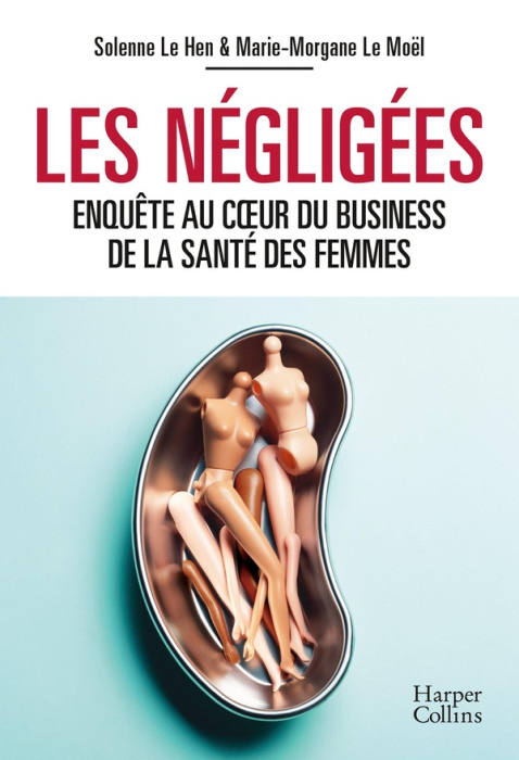 Emprunter Les Négligées. Enquête au coeur du business de la santé des femmes livre
