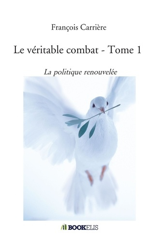 Emprunter Le véritable combat. Tome 1, La politique renouvelée livre