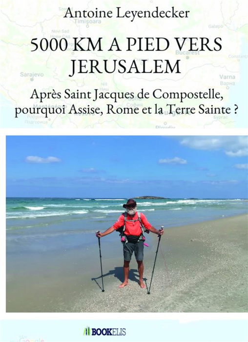 Emprunter 5 000 Km à pied vers Jérusalem. Après Saint Jacques de Compostelle, pourquoi Assise, Rome et la Terr livre
