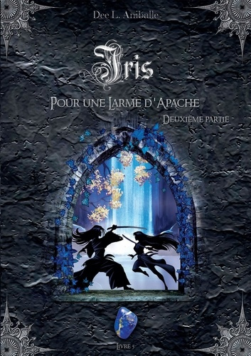 Emprunter Iris Tome 5 : Pour une larme d'Apache. Deuxième partie livre