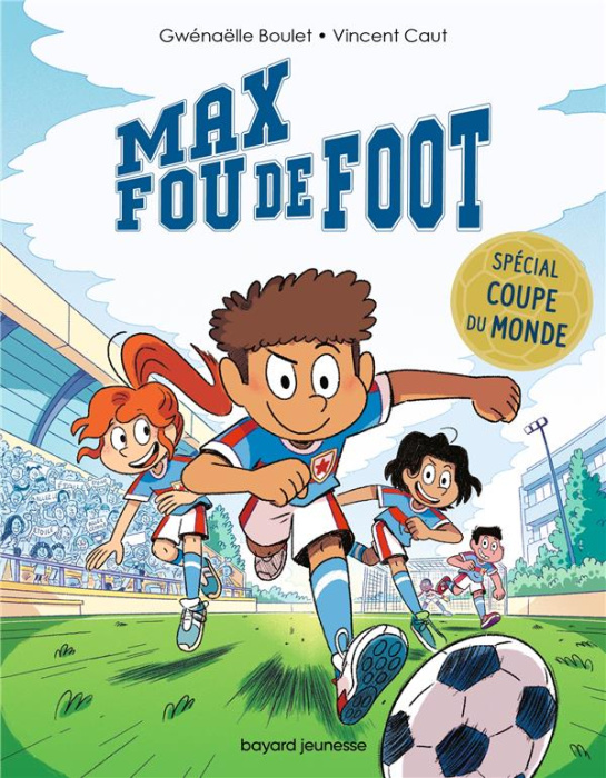 Emprunter Max fou de foot : Spécial Coupe du monde. Allez les Bleues ! C'est pas juste ! Bienvenue au club ! livre