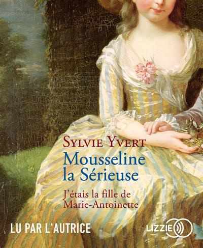 Emprunter Mousseline la Sérieuse. J'étais la fille de Marie-Antoinette, 1 CD audio MP3 livre