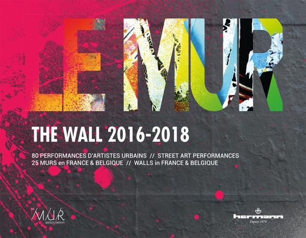Emprunter Le mur 2016-2018. 80 performances d'artistes urbains. 26 murs en France et Belgique, Edition bilingu livre