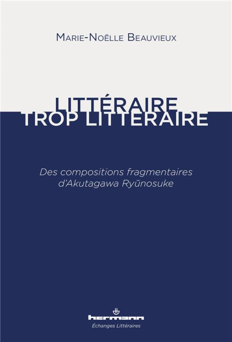 Emprunter Littéraire, trop littéraire. Des compositions fragmentaires d'Akutagawa Ryunosuke livre