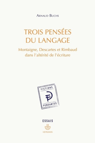 Emprunter Trois pensées du langage. Montaigne, Descartes et Rimbaud dans l'altérité de l'écriture livre