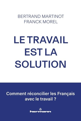 Emprunter Le travail est la solution. Réconcilier les Français avec le travail livre