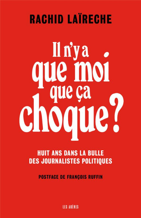 Emprunter Il n'y a que moi que ça choque ? Huit ans dans la bulle des journalistes politiques livre