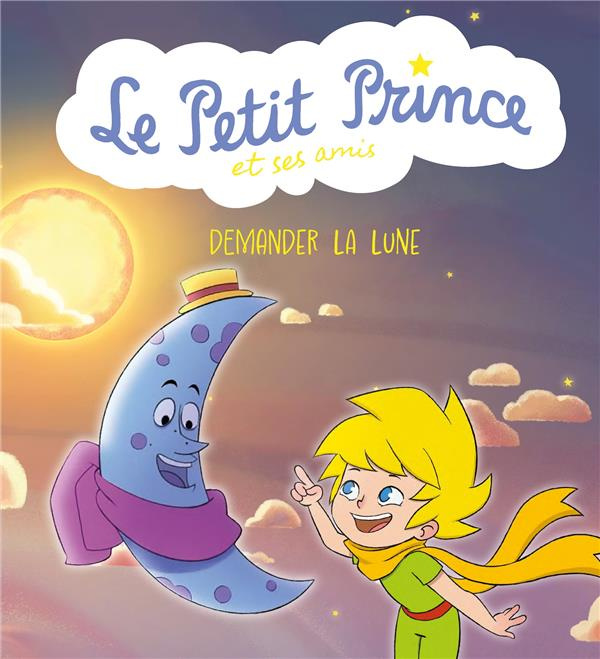 Emprunter Le Petit Prince et ses amis : Demander la lune livre