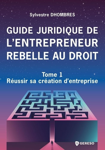 Emprunter Guide juridique de l'entrepreneur rebelle au droit. Tome 1, Réussir sa création d'entreprise livre