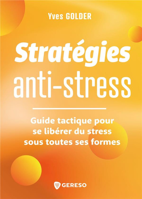 Emprunter Stratégies anti-stress. Guide tactique pour identifier, traquer et se libérer du stress livre