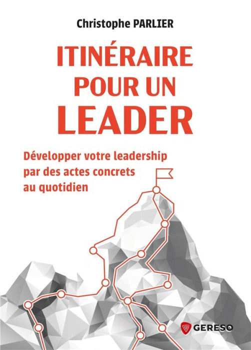 Emprunter Itinéraire pour un leader. Développer votre leadership par des actes concrets au quotidien livre