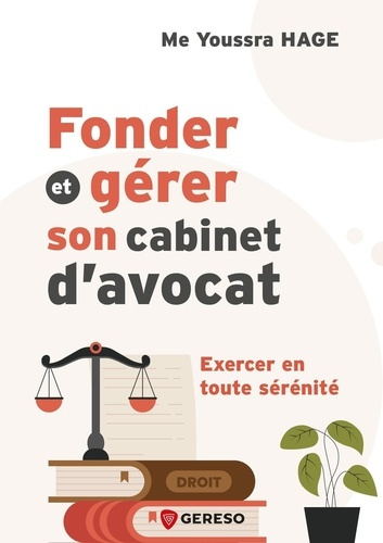 Emprunter Fonder et gérer son cabinet d'avocat. Exercer en toute sérénité livre
