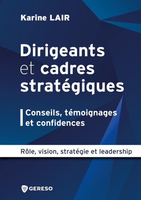 Emprunter Dirigeants et cadres stratégiques : conseils, témoignages et confidences. Rôle, vision, stratégie et livre