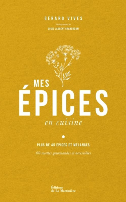 Emprunter Mes épices en cuisine. Plus de 45 épices et mélanges - 60 recettes gourmandes et accessibles livre