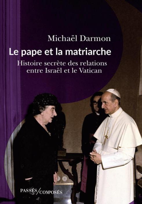 Emprunter Le pape et la matriarche. Histoire secrète des relations entre Israël et le Vatican livre