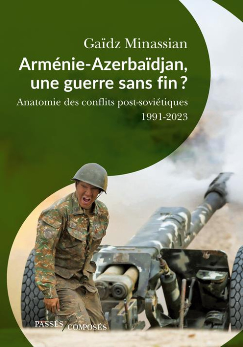 Emprunter Arménie-Azerbaïdjan, une guerre sans fin ? Anatomie des guerres post-soviétiques 1991-2023 livre