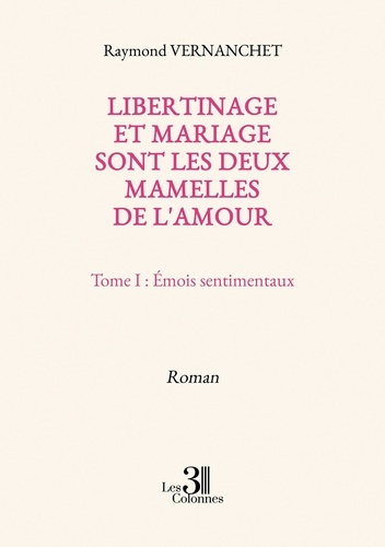 Emprunter Libertinage et mariage sont les deux mamelles de l'amour. Tome I : Émois sentimentaux livre