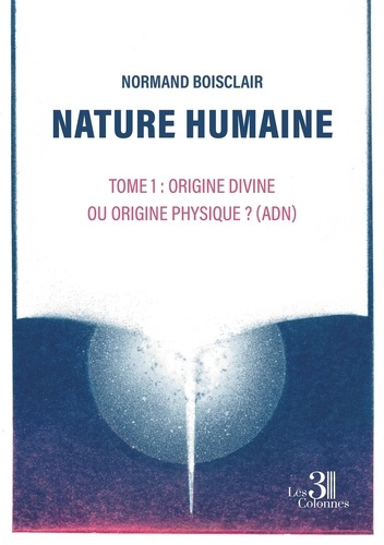 Emprunter Nature humaine - Tome 1. Origine divine ou origine physique ? (ADN) livre