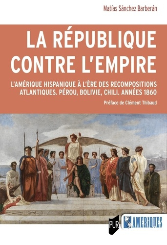 Emprunter La République contre l'Empire. L'Amérique hispanique à l'ère des recompositions atlantiques. Pérou, livre