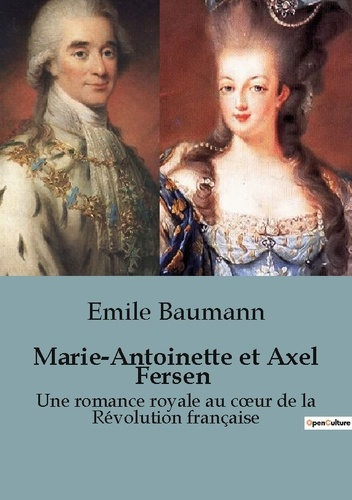 Emprunter Marie-Antoinette et Axel Fersen. Une romance royale au coeur de la Révolution française livre