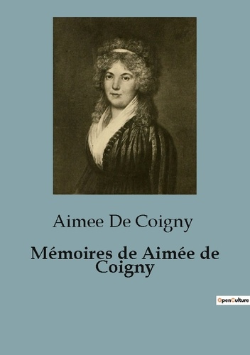 Emprunter Mémoires de Aimée de Coigny. Une exploration des mémoires d'Aimée de Coigny: entre passion et politi livre
