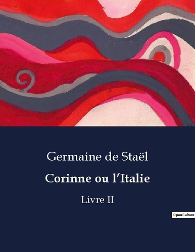 Emprunter Corinne ou l'Italie. Exploration littéraire et culturelle de l'Italie à travers les yeux de Corinne livre
