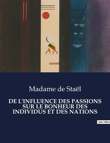 Emprunter De l'influence des passions sur le bonheur des individus et des nations. . livre