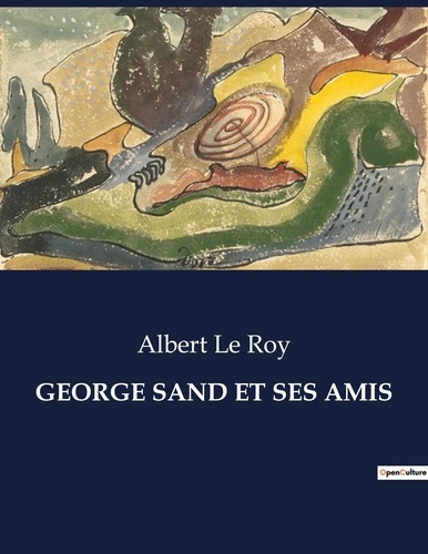 Emprunter George sand et ses amis. Les influences formatrices de George Sand: entre héritage familial et aspir livre