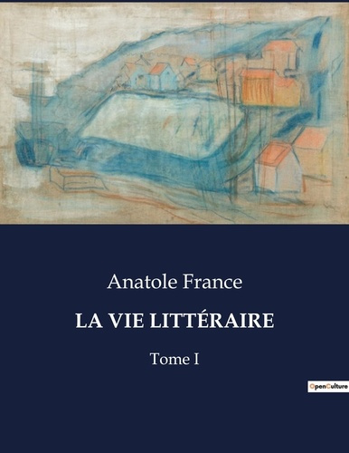 Emprunter LA VIE LITTÉRAIRE. Réflexions littéraires et critiques d'Anatole France livre