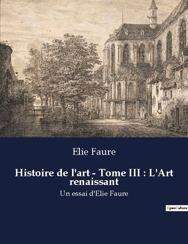 Emprunter Histoire de l'art - Tome III : L'Art renaissant. Un essai d'Elie Faure livre