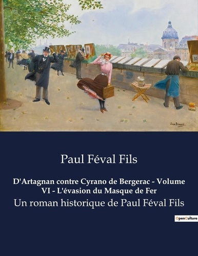 Emprunter D artagnan contre cyrano de bergerac volume vi l evasion du masque de fer. Un roman historique de pa livre