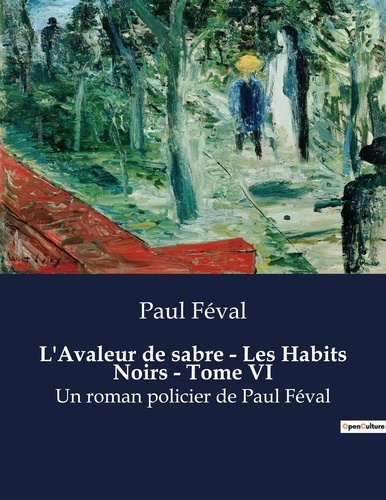 Emprunter L'Avaleur de sabre - Les Habits Noirs - Tome VI. Un roman policier de Paul Féval livre