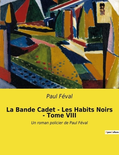 Emprunter La Bande Cadet - Les Habits Noirs - Tome VIII. Un roman policier de Paul Féval livre